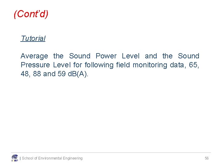 (Cont’d) Tutorial Average the Sound Power Level and the Sound Pressure Level for following (Cont’d) Tutorial Average the Sound Power Level and the Sound Pressure Level for following