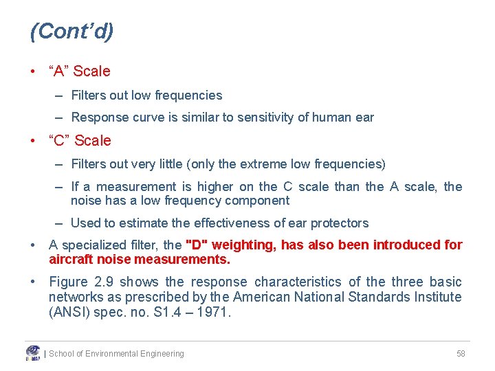 (Cont’d) • “A” Scale – Filters out low frequencies – Response curve is similar (Cont’d) • “A” Scale – Filters out low frequencies – Response curve is similar