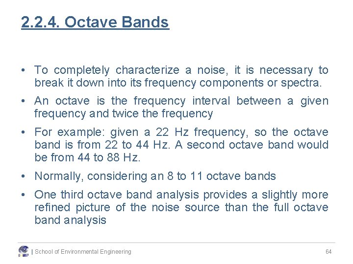 2. 2. 4. Octave Bands • To completely characterize a noise, it is necessary 2. 2. 4. Octave Bands • To completely characterize a noise, it is necessary