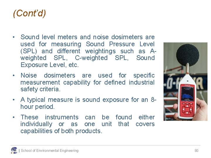 (Cont’d) • Sound level meters and noise dosimeters are used for measuring Sound Pressure (Cont’d) • Sound level meters and noise dosimeters are used for measuring Sound Pressure
