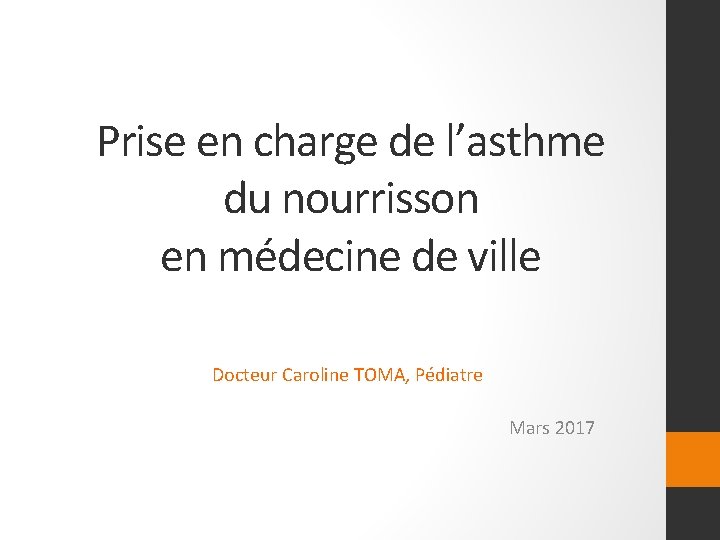 Prise en charge de l’asthme du nourrisson en médecine de ville Docteur Caroline TOMA,