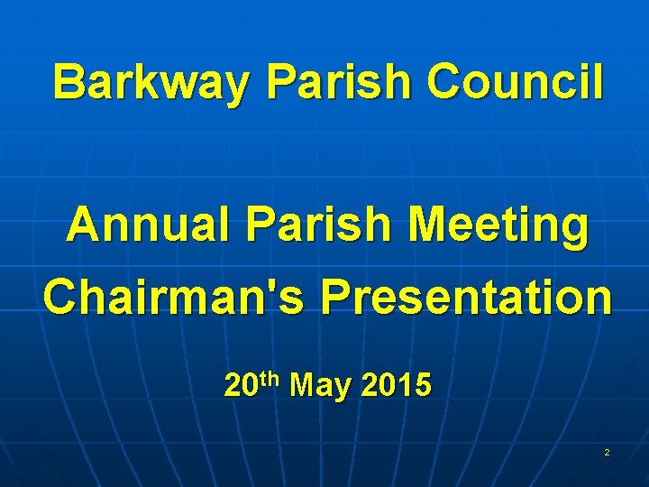 Barkway Parish Council Annual Parish Meeting Chairman's Presentation 20 th May 2015 2 