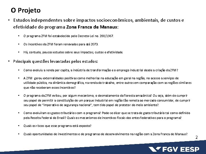 O Projeto • Estudos independentes sobre impactos socioeconômicos, ambientais, de custos e efetividade do