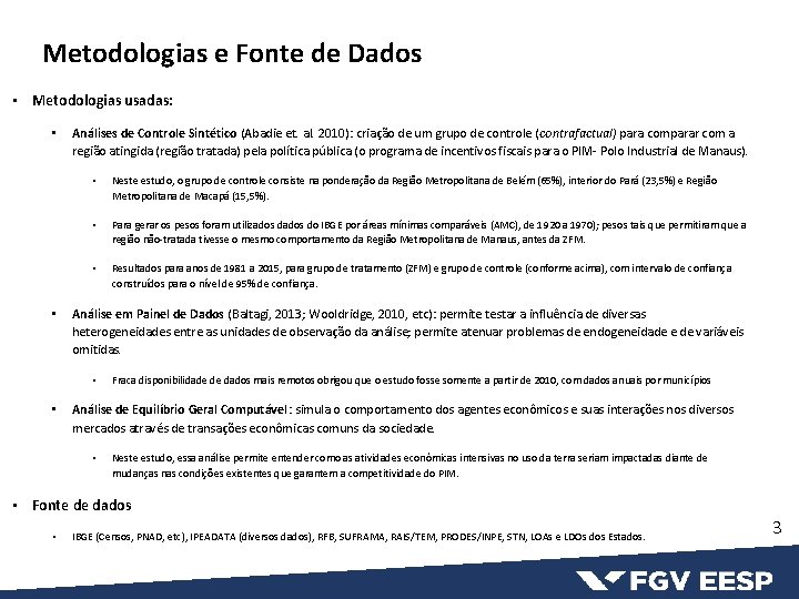 Metodologias e Fonte de Dados • Metodologias usadas: • • Análises de Controle Sintético