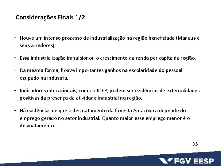 Considerações Finais 1/2 • Houve um intenso processo de industrialização na região beneficiada (Manaus