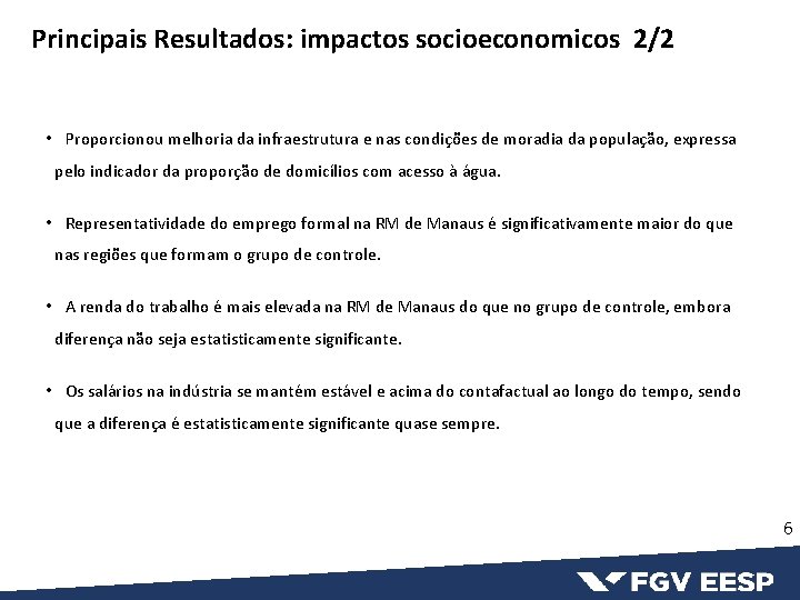 Principais Resultados: impactos socioeconomicos 2/2 • Proporcionou melhoria da infraestrutura e nas condições de