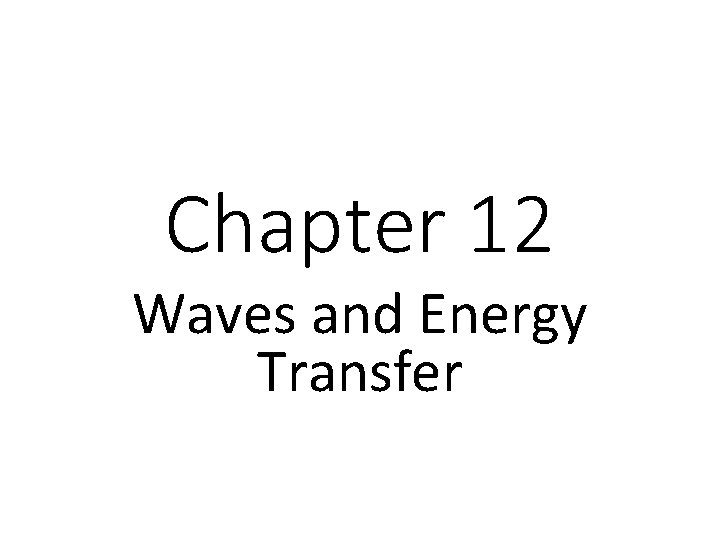 Chapter 12 Waves and Energy Transfer 