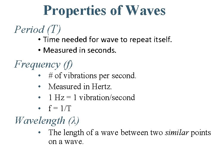 Properties of Waves Period (T) • Time needed for wave to repeat itself. •