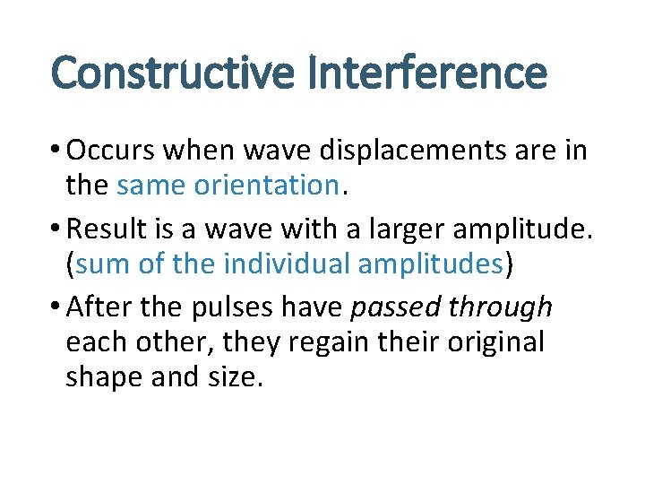 Constructive Interference • Occurs when wave displacements are in the same orientation. • Result