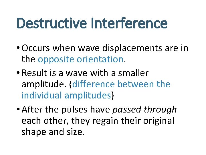 Destructive Interference • Occurs when wave displacements are in the opposite orientation. • Result