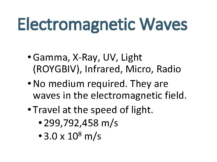 Electromagnetic Waves • Gamma, X-Ray, UV, Light (ROYGBIV), Infrared, Micro, Radio • No medium