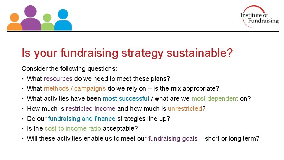 Is your fundraising strategy sustainable? Consider the following questions: • What resources do we Is your fundraising strategy sustainable? Consider the following questions: • What resources do we