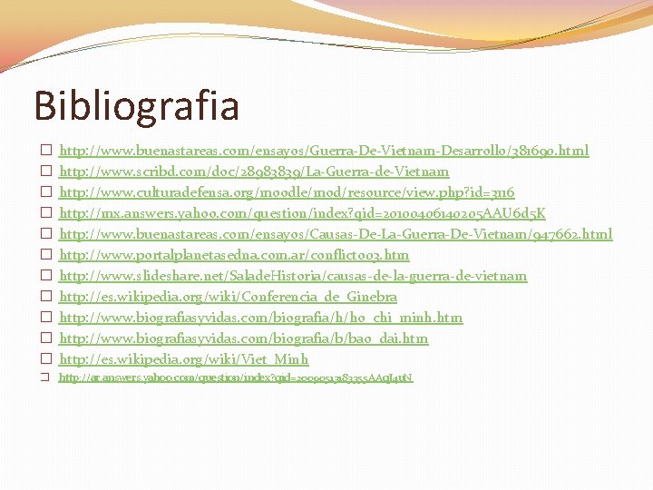 Bibliografia � � � http: //www. buenastareas. com/ensayos/Guerra De Vietnam Desarrollo/381690. html http: //www.