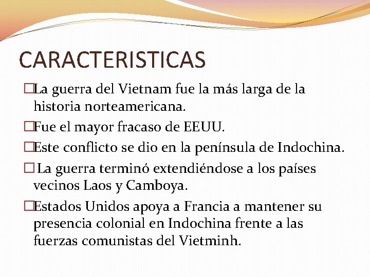 CARACTERISTICAS �La guerra del Vietnam fue la más larga de la historia norteamericana. �Fue