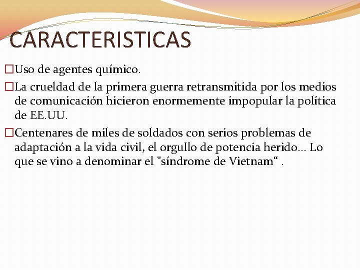CARACTERISTICAS �Uso de agentes químico. �La crueldad de la primera guerra retransmitida por los