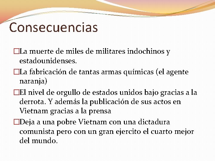 Consecuencias �La muerte de miles de militares indochinos y estadounidenses. �La fabricación de tantas