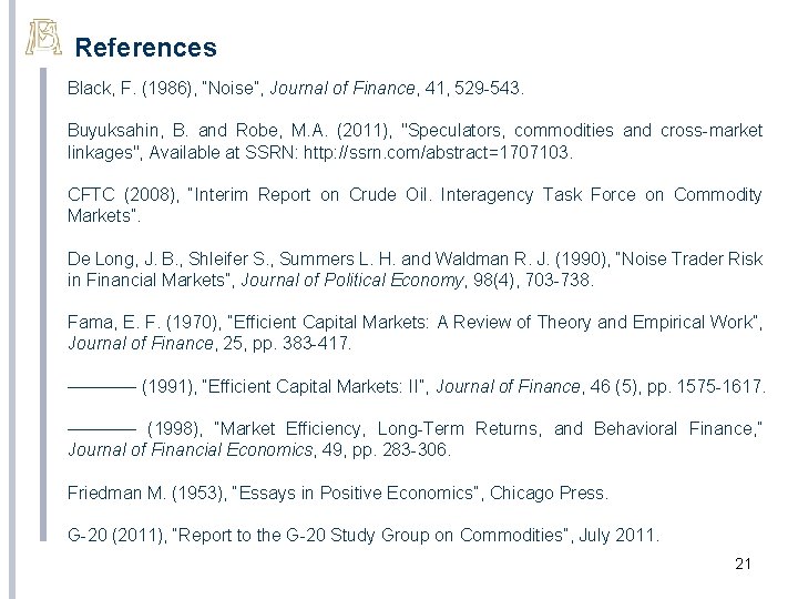 References Black, F. (1986), “Noise”, Journal of Finance, 41, 529 -543. Buyuksahin, B. and