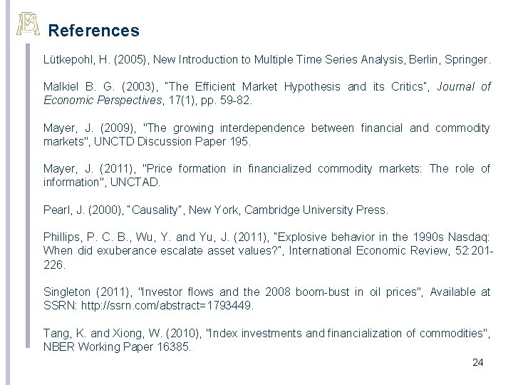 References Lütkepohl, H. (2005), New Introduction to Multiple Time Series Analysis, Berlin, Springer. Malkiel