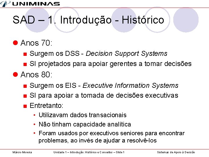 SAD – 1. Introdução - Histórico l Anos 70: ■ Surgem os DSS -