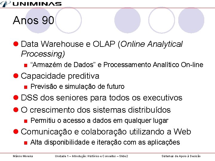 Anos 90 l Data Warehouse e OLAP (Online Analytical Processing) ■ “Armazém de Dados”