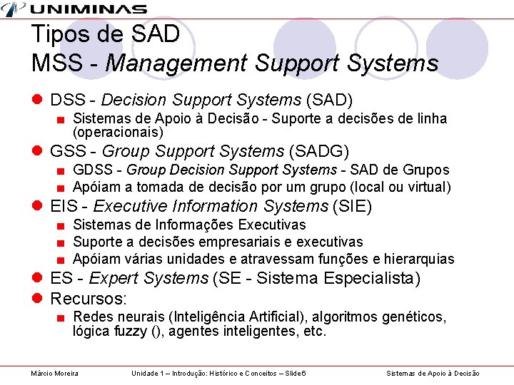 Tipos de SAD MSS - Management Support Systems l DSS - Decision Support Systems