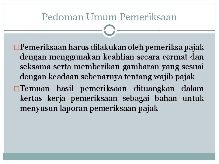 Pedoman Umum Pemeriksaan �Pemeriksaan harus dilakukan oleh pemeriksa pajak dengan menggunakan keahlian secara cermat