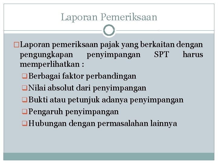 Laporan Pemeriksaan �Laporan pemeriksaan pajak yang berkaitan dengan pengungkapan penyimpangan SPT harus memperlihatkan :