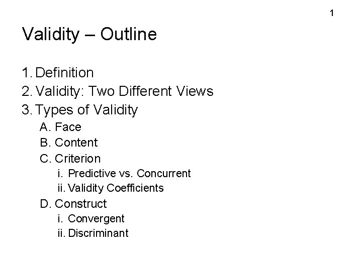 1 Validity – Outline 1. Definition 2. Validity: Two Different Views 3. Types of 1 Validity – Outline 1. Definition 2. Validity: Two Different Views 3. Types of