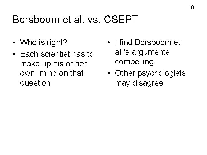 10 Borsboom et al. vs. CSEPT • Who is right? • Each scientist has 10 Borsboom et al. vs. CSEPT • Who is right? • Each scientist has