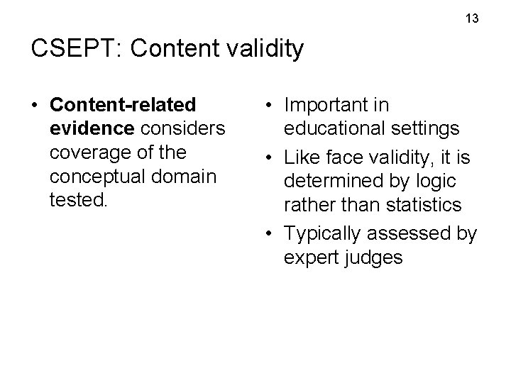 13 CSEPT: Content validity • Content-related evidence considers coverage of the conceptual domain tested. 13 CSEPT: Content validity • Content-related evidence considers coverage of the conceptual domain tested.