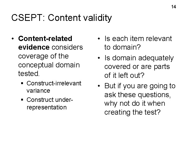 14 CSEPT: Content validity • Content-related evidence considers coverage of the conceptual domain tested. 14 CSEPT: Content validity • Content-related evidence considers coverage of the conceptual domain tested.