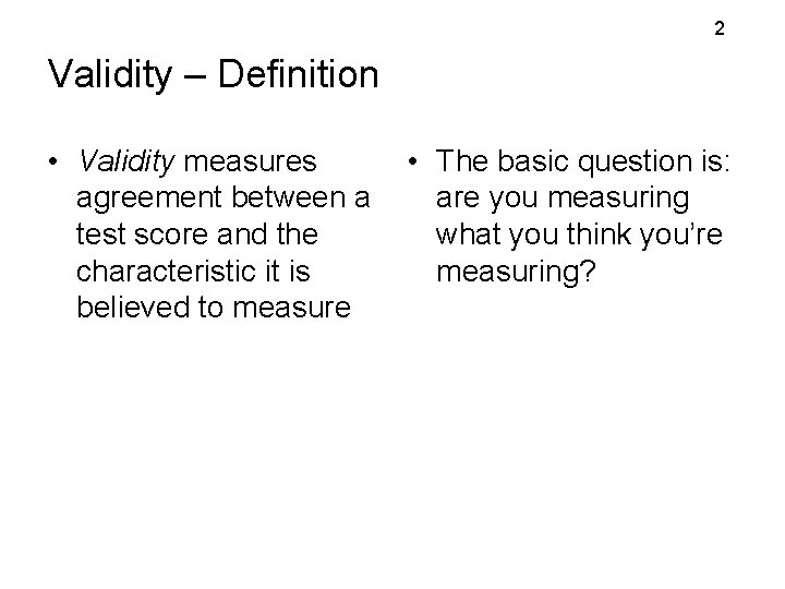2 Validity – Definition • Validity measures agreement between a test score and the 2 Validity – Definition • Validity measures agreement between a test score and the