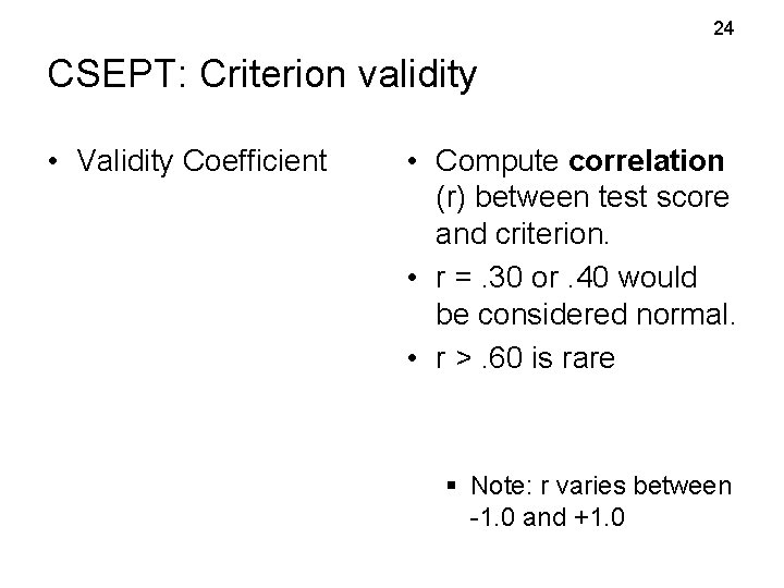 24 CSEPT: Criterion validity • Validity Coefficient • Compute correlation (r) between test score 24 CSEPT: Criterion validity • Validity Coefficient • Compute correlation (r) between test score