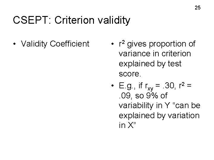 25 CSEPT: Criterion validity • Validity Coefficient • r 2 gives proportion of variance 25 CSEPT: Criterion validity • Validity Coefficient • r 2 gives proportion of variance
