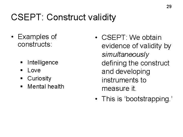 29 CSEPT: Construct validity • Examples of constructs: § § Intelligence Love Curiosity Mental 29 CSEPT: Construct validity • Examples of constructs: § § Intelligence Love Curiosity Mental