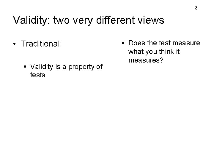 3 Validity: two very different views • Traditional: § Validity is a property of 3 Validity: two very different views • Traditional: § Validity is a property of
