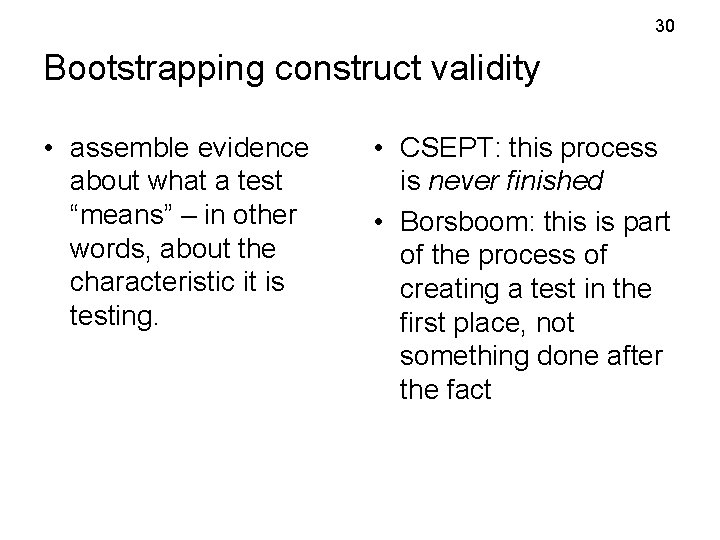 30 Bootstrapping construct validity • assemble evidence about what a test “means” – in 30 Bootstrapping construct validity • assemble evidence about what a test “means” – in