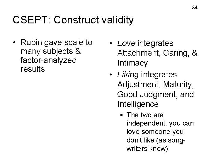 34 CSEPT: Construct validity • Rubin gave scale to many subjects & factor-analyzed results 34 CSEPT: Construct validity • Rubin gave scale to many subjects & factor-analyzed results