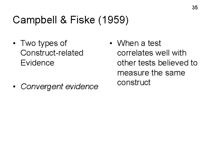 35 Campbell & Fiske (1959) • Two types of Construct-related Evidence • Convergent evidence 35 Campbell & Fiske (1959) • Two types of Construct-related Evidence • Convergent evidence