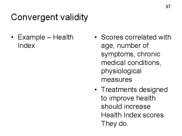 37 Convergent validity • Example – Health Index • Scores correlated with age, number 37 Convergent validity • Example – Health Index • Scores correlated with age, number