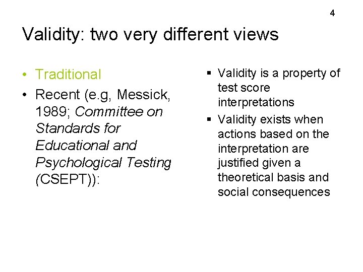 4 Validity: two very different views • Traditional • Recent (e. g, Messick, 1989; 4 Validity: two very different views • Traditional • Recent (e. g, Messick, 1989;