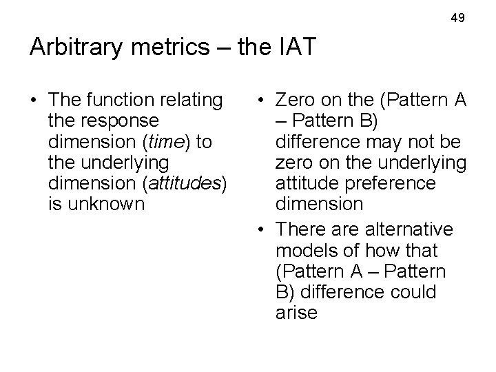 49 Arbitrary metrics – the IAT • The function relating the response dimension (time) 49 Arbitrary metrics – the IAT • The function relating the response dimension (time)