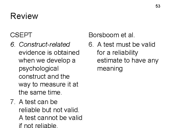 53 Review CSEPT Borsboom et al. 6. Construct-related 6. A test must be valid 53 Review CSEPT Borsboom et al. 6. Construct-related 6. A test must be valid