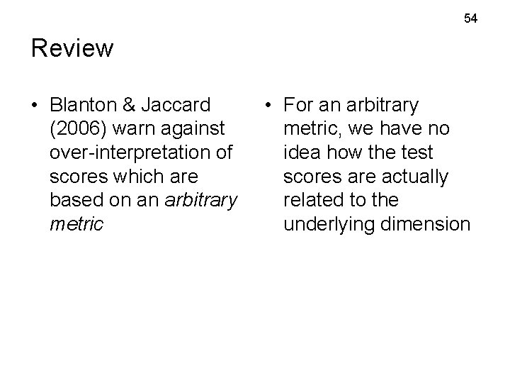 54 Review • Blanton & Jaccard (2006) warn against over-interpretation of scores which are 54 Review • Blanton & Jaccard (2006) warn against over-interpretation of scores which are