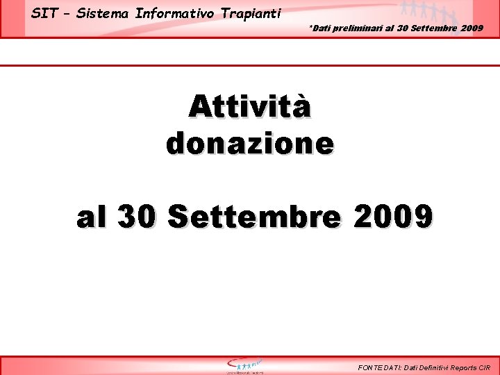 SIT – Sistema Informativo Trapianti *Dati preliminari al 30 Settembre 2009 Attività donazione al