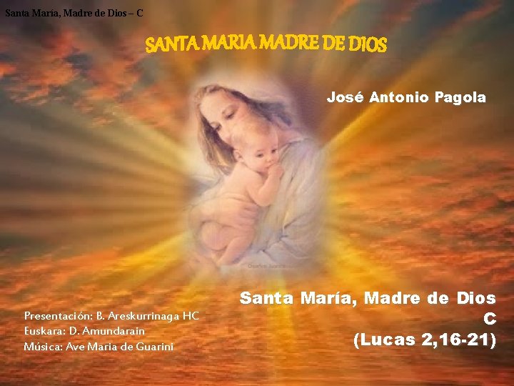 Santa María, Madre de Dios – C José Antonio Pagola Presentación: B. Areskurrinaga HC