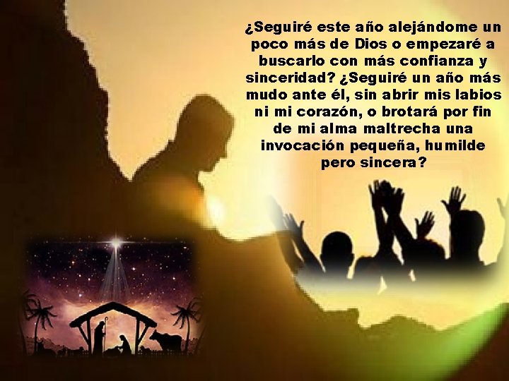 ¿Seguiré este año alejándome un poco más de Dios o empezaré a buscarlo con