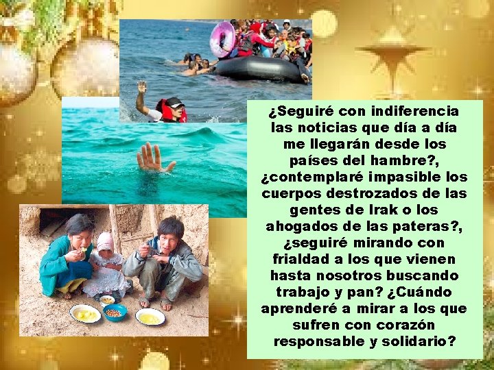 ¿Seguiré con indiferencia las noticias que día a día me llegarán desde los países