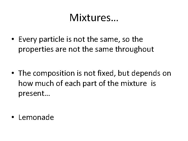 Mixtures… • Every particle is not the same, so the properties are not the