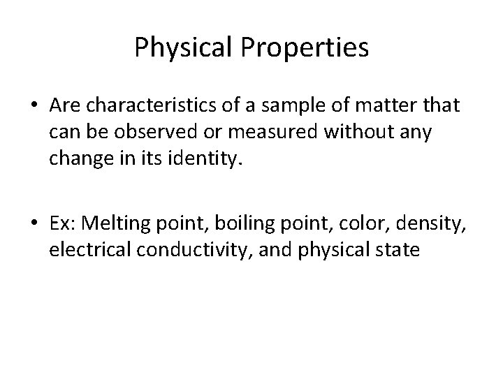 Physical Properties • Are characteristics of a sample of matter that can be observed